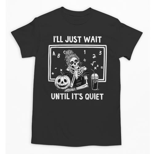 I'Ll Just Wait Until It's Quiet Halloween Teacher Mom Unisex T-Shirt - teacherstshirts.com AU