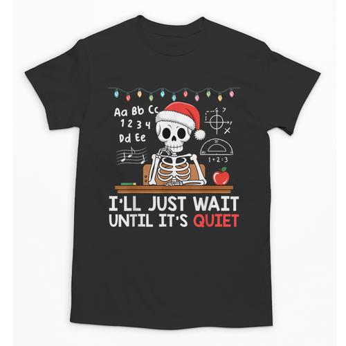 I'Ll Just Wait Until It's Quiet Skeleton Teacher Christmas Unisex T-Shirt - teacherstshirts.com