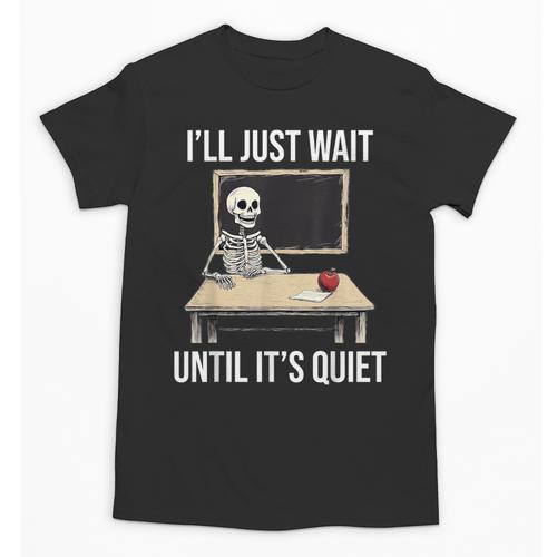 I'Ll Just Wait Until It's Quiet Skeleton Teacher Halloween Unisex T-Shirt - teacherstshirts.com DE