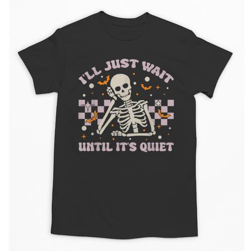 I'Ll Just Wait Until It's Quiet Skeleton Teacher Unisex T-Shirt - teacherstshirts.com UK