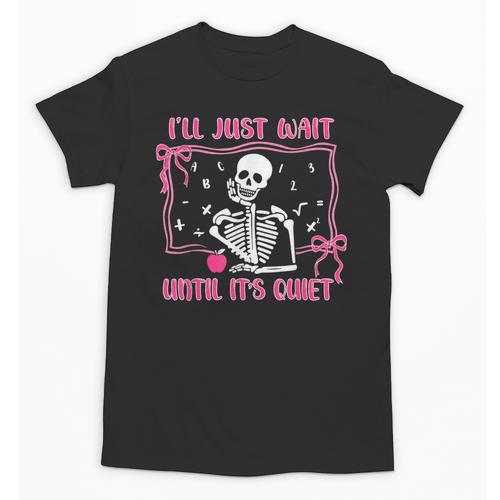 I'Ll Just Wait Until It's Quiet Spooky Teacher Halloween Unisex T-Shirt - teacherstshirts.com DE
