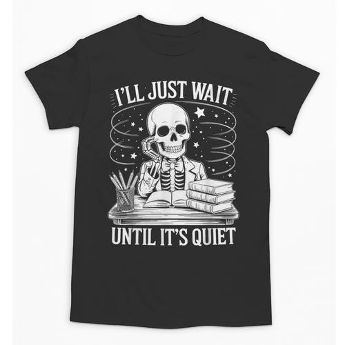 I'Ll Wait Until It's Quiet Tshirt Skeleton Teacher Halloween Unisex T-Shirt - teacherstshirts.com