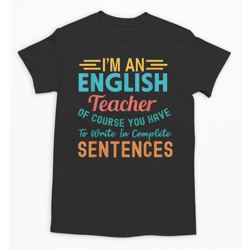 I'm An English Teacher Of Course You Have To Write Unisex T-Shirt - teacherstshirts.com AU