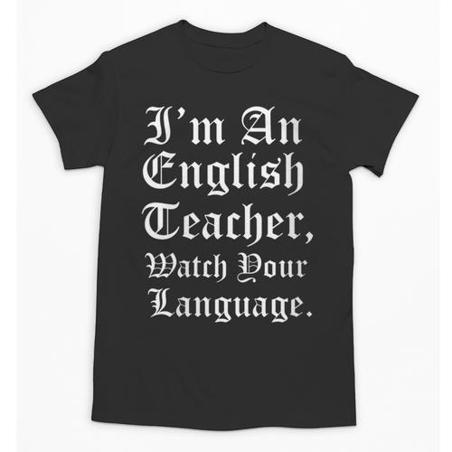 I'm An English Teacher Watch Your Language Teachers Unisex T-Shirt - teacherstshirts.com AU