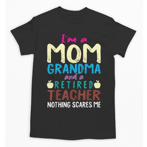 I'm Mom Grandma And A Retired Teacher Nothing Scares Me Men Women Unisex T-Shirt - teacherstshirts.com DE
