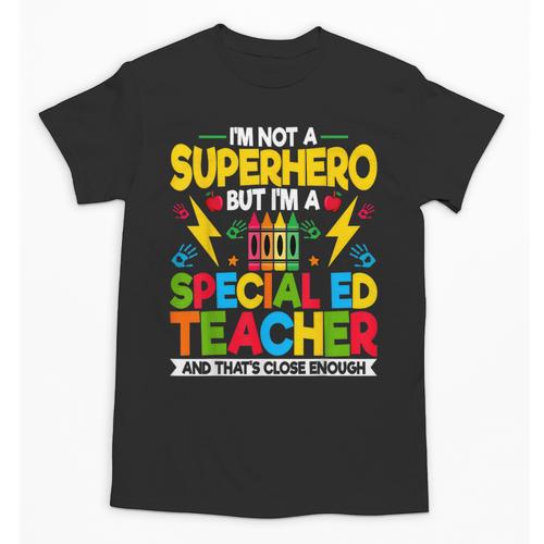 I'm Not a Superhero But I'm a SPED Special Education Teacher Unisex T-Shirt - teacherstshirts.com AU