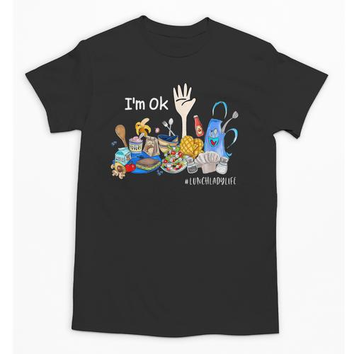 I'm Ok Lunch Lady Life Cafeteria Crew Teacher Women Unisex T-Shirt - teacherstshirts.com UK