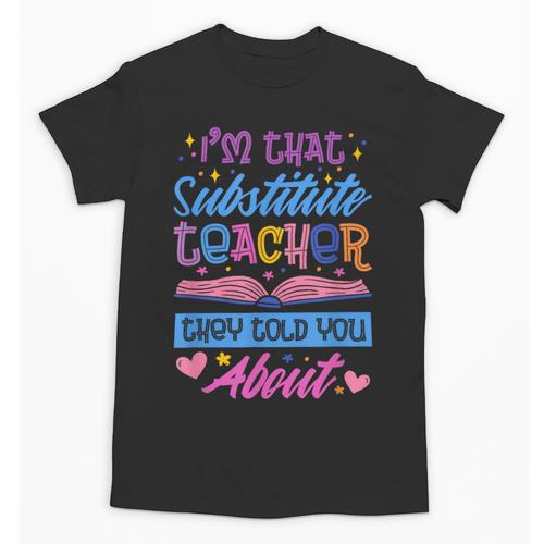 I'M That Substitute Teacher They Told Substitute Teacher Unisex T-Shirt - teacherstshirts.com UK