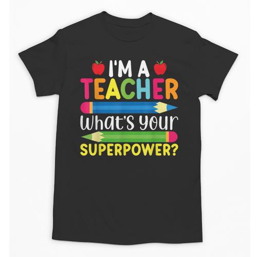 I'm A Teacher What's Your Superpower Back To School Unisex T-Shirt - teacherstshirts.com AU