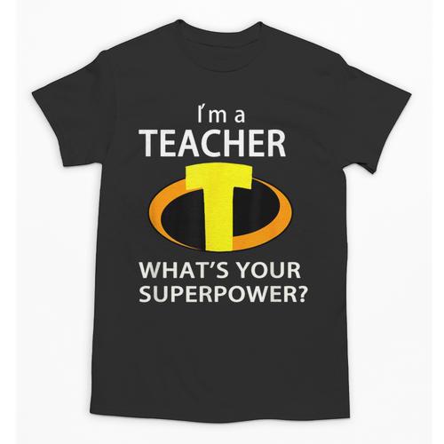 I'm a Teacher What's Your Superpower Teacher Unisex T-Shirt - teacherstshirts.com UK