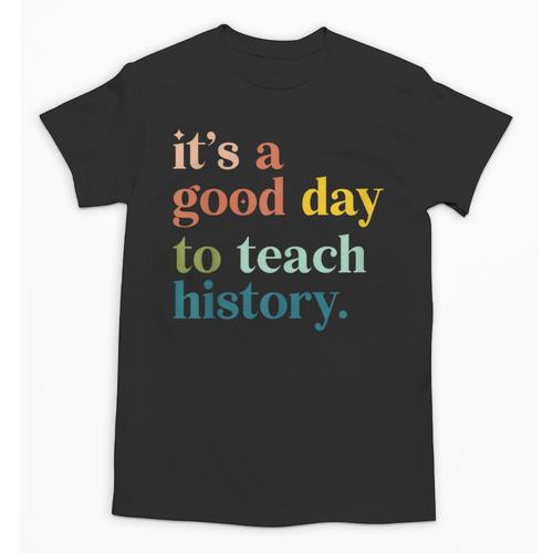 It's A Good Day To Teach History Teacher Men Women Unisex T-Shirt - teacherstshirts.com