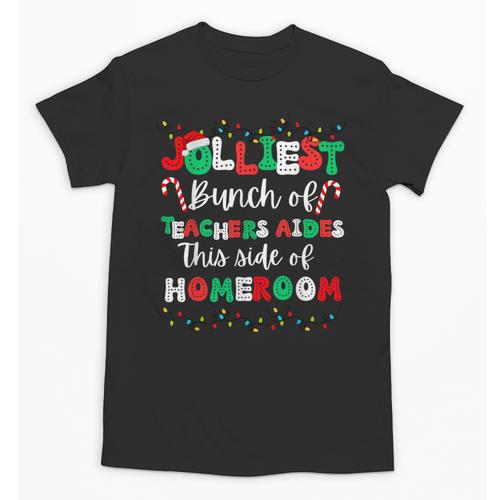 Jolliest Bunch Of Teachers Aides This Side Of Homeroom Unisex T-Shirt - teacherstshirts.com AU
