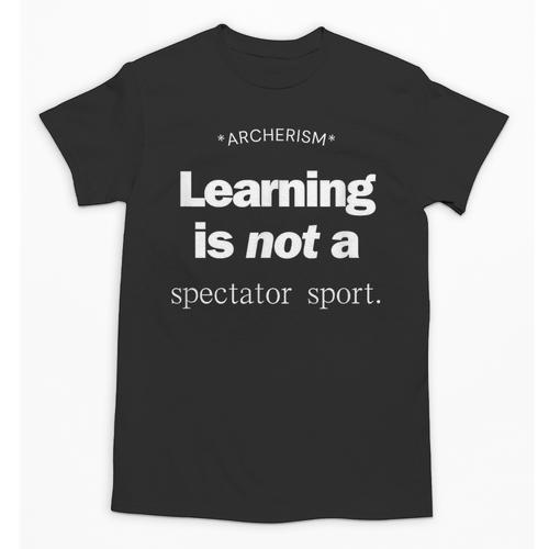 Learning Is Not a Spectator Sport Archerism For Teachers For Men Women Unisex T-Shirt - teacherstshirts.com UK