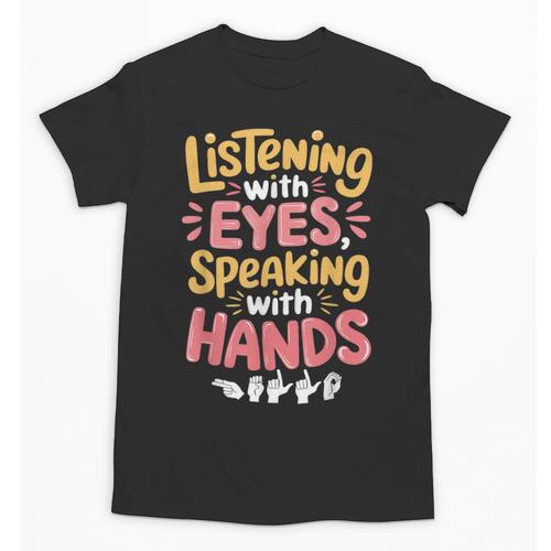Listening With Eyes ASL Teacher Deaf People ASL Interpreter Unisex T-Shirt - teacherstshirts.com AU