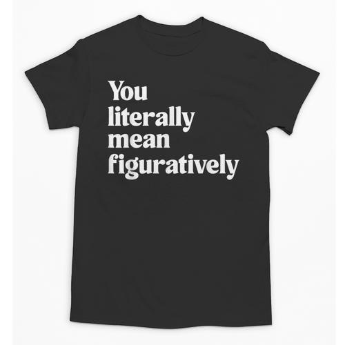 You Literally Mean Figuratively English Teacher Unisex T-Shirt - teacherstshirts.com AU
