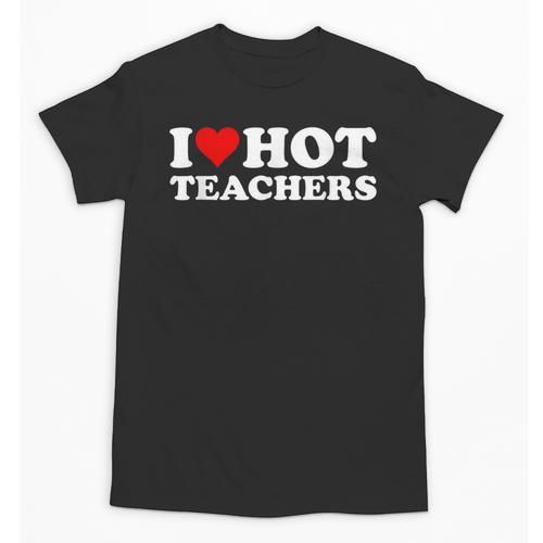 I Love Hot Teachers Unisex T-Shirt - teacherstshirts.com AU