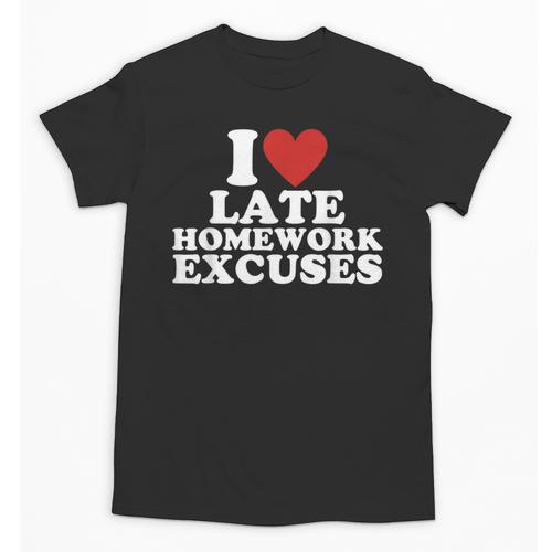 I Love Late Homework Excuses Sarcastic Teacher Lie For Men Women Unisex T-Shirt - teacherstshirts.com AU