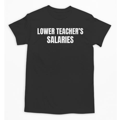Lower Teacher Salaries Unisex T-Shirt - teacherstshirts.com AU