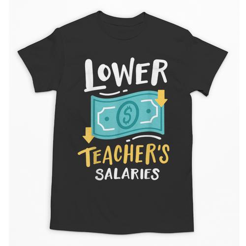 Lower Teacher's Salaries For Men Women Girls Kids Unisex T-Shirt - teacherstshirts.com AU