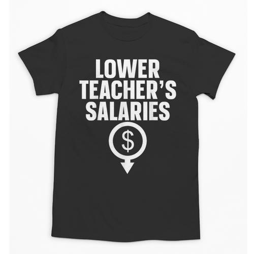 Lower Teacher's Salaries For Men Women Kids Unisex T-Shirt - teacherstshirts.com CA