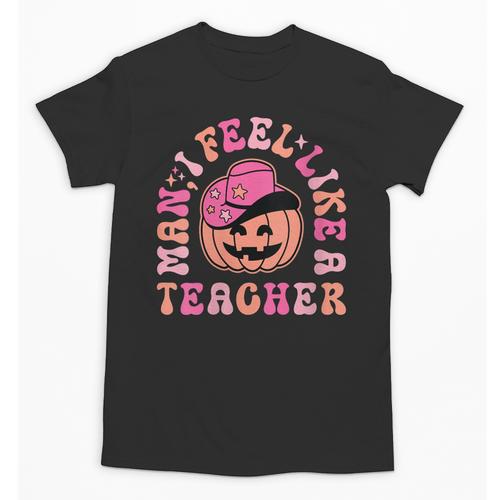 Man I Feel Like a Teacher Women Western Teacher Halloween Unisex T-Shirt - teacherstshirts.com CA