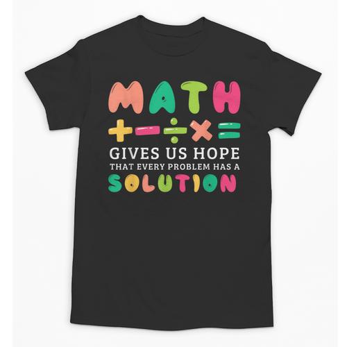 Math Gives Us Hope That Every Problem Has A Solution Teacher For Men Women Girls Kids Unisex T-Shirt - teacherstshirts.com DE