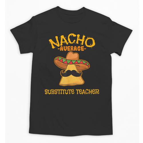 Nacho Average Substitute Teacher Mexican Cinco De Mayo Men Women Unisex T-Shirt - teacherstshirts.com CA