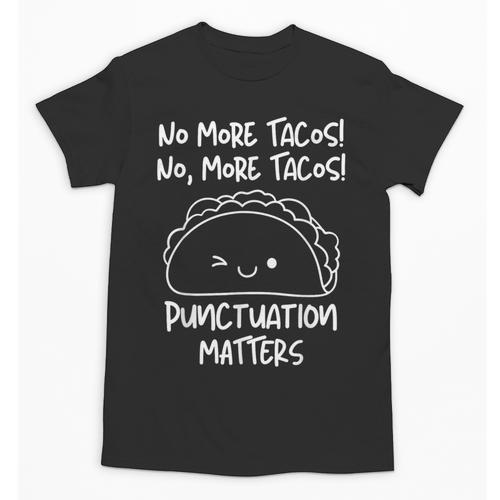 No More Tacos Punctuation Matters Taco English Teacher Unisex T-Shirt - teacherstshirts.com CA