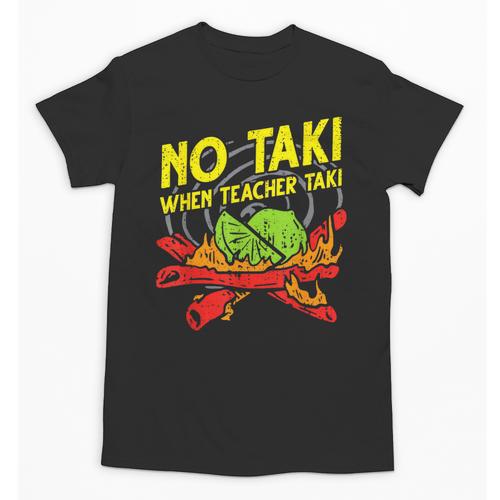No Taki When Teacher Taki Education Classroom Teacher For Men Women Girls Kids Unisex T-Shirt - teacherstshirts.com UK