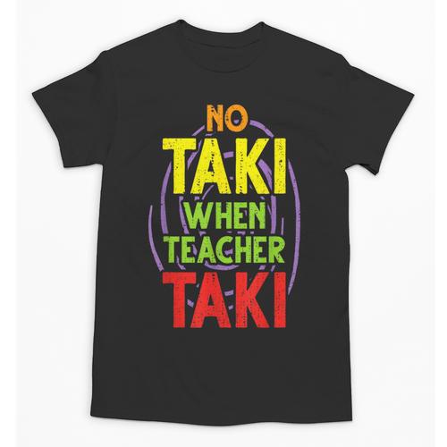 No Taki When Teacher Taki Education Classroom Teacher Unisex T-Shirt - teacherstshirts.com CA