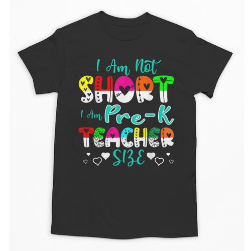 I Am Not Short I Am Pre-K Teacher Size Teacher For Men Women Kids Unisex T-Shirt - teacherstshirts.com AU