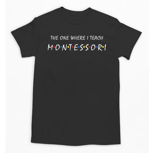 The One Where I Teach Montessori Montessori Teacher Unisex T-Shirt - teacherstshirts.com CA