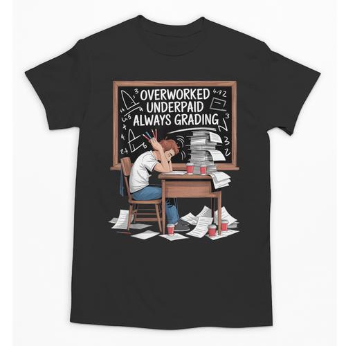Overworked Underpaid Always Grading Teacher Unisex T-Shirt - teacherstshirts.com