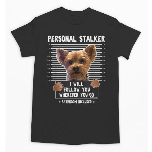 Personal Stalker I'Ll Follow You Wherever You Go Yorkie Unisex T-Shirt - Bostonterriersmerch.com