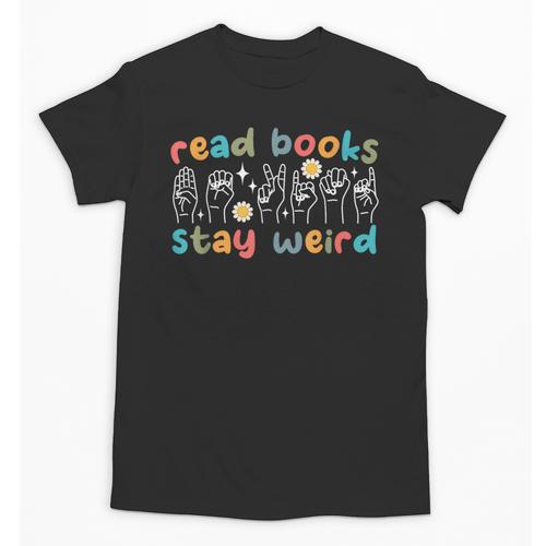Read Books Stay Weird Sign Language ASL Teacher Book Lover Unisex T-Shirt - teacherstshirts.com UK