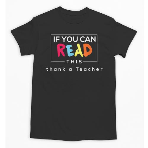 If You Can Read This Thank A Teacher Gratitude Men Women Girls Kids Unisex T-Shirt - teacherstshirts.com DE
