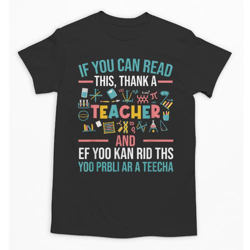 If You Can Read This Thank A Teacher Teacher Unisex T-Shirt - teacherstshirts.com AU