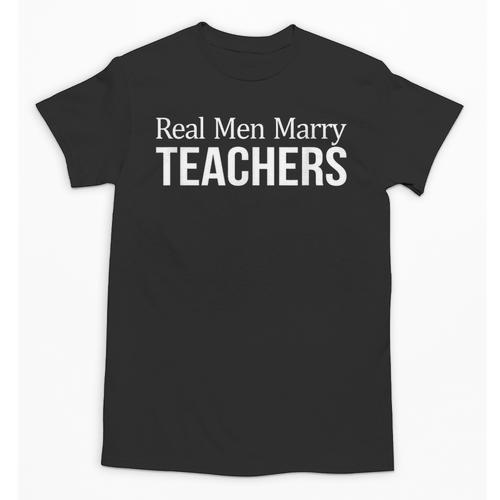 Real Men Marry Teachers Unisex T-Shirt - teacherstshirts.com UK