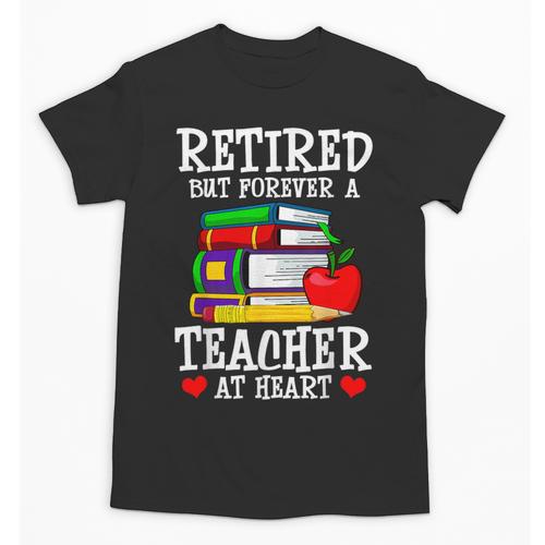 Retired But Forever a Teacher At Heart Teacher Retirement Unisex T-Shirt - teacherstshirts.com DE