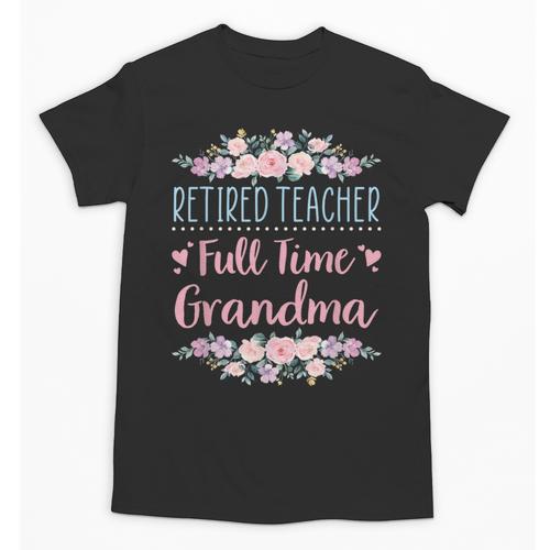 Retired Teacher Full Time Grandma Teaching Retirement Unisex T-Shirt - teacherstshirts.com AU