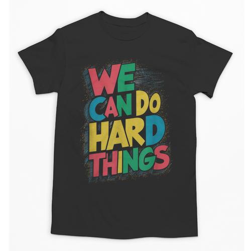 School Teachers Motivational Quote We Can Do Hard Things Men Women Kids Unisex T-Shirt - teacherstshirts.com AU