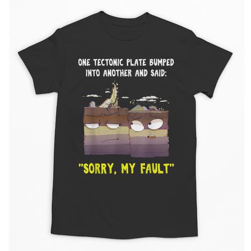 Sorry My Fault Earthquake Tectonic Plate Science Teacher Pun Unisex T-Shirt - teacherstshirts.com AU