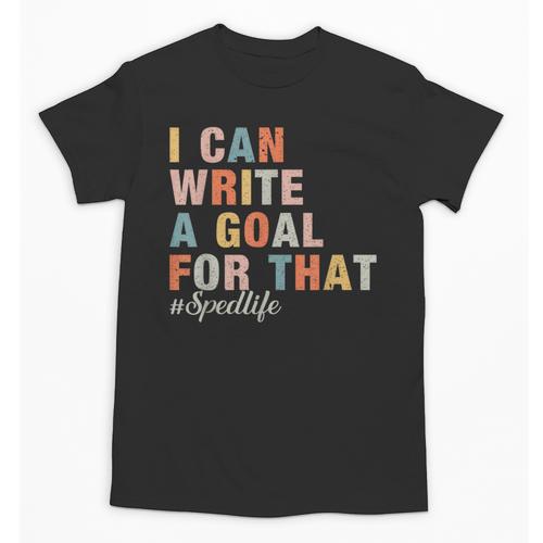 Special Education I Can Write A Goal For That Sped Teacher Unisex T-Shirt - teacherstshirts.com