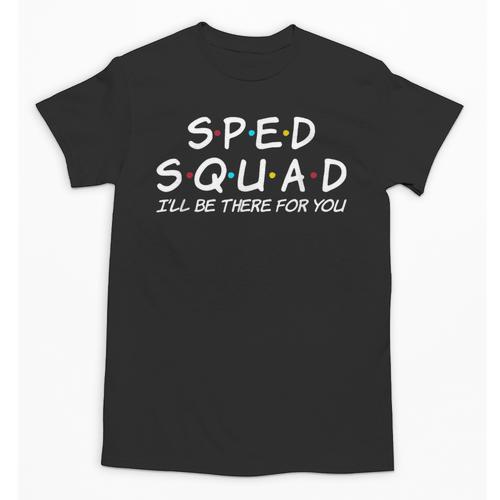 Sped Squad I'Ll Be There For You Special Education Teacher Unisex T-Shirt - teacherstshirts.com AU