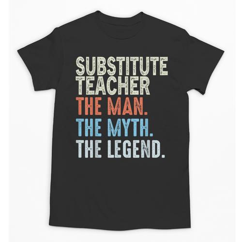 Substitute Teacher Man The Myth The Legend Appreciation Day Unisex T-Shirt - teacherstshirts.com