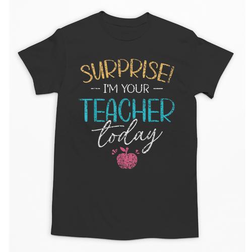 Surprise I'm Your Teacher Today Women Substitute Teacher Unisex T-Shirt - teacherstshirts.com AU