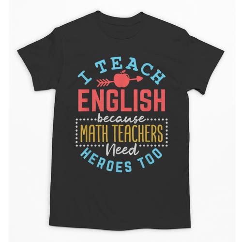 I Teach English Because Math Teachers Need Heroes Too Unisex T-Shirt - teacherstshirts.com