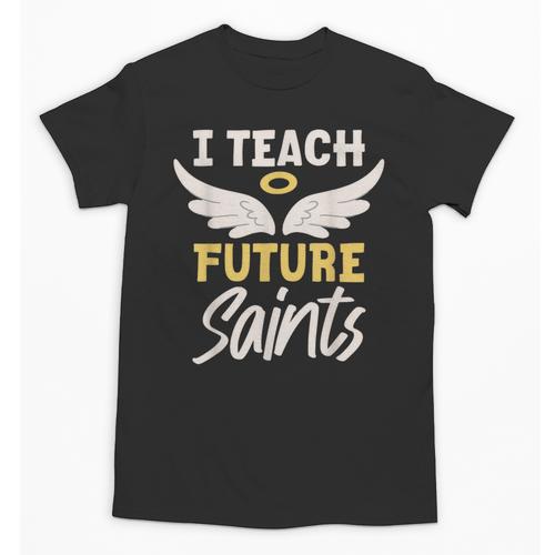 I Teach Future Saints Catholic Educator Teacher Unisex T-Shirt - teacherstshirts.com