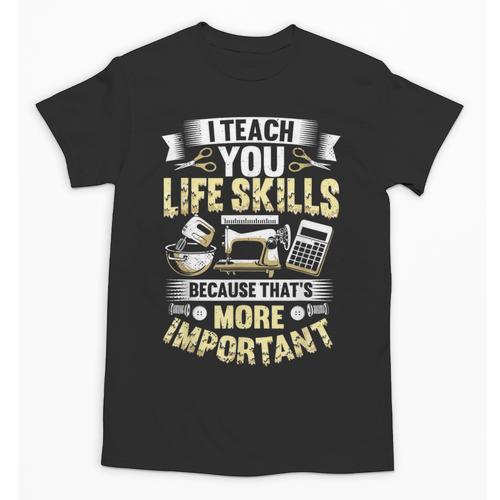 I Teach You Life Skills Home Economics Teacher Unisex T-Shirt - teacherstshirts.com DE