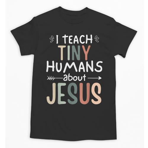 I Teach Tiny Humans About Jesus Teacher Sunday School Faith Unisex T-Shirt - teacherstshirts.com DE